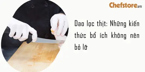 Cách chọn dao lọc thịt