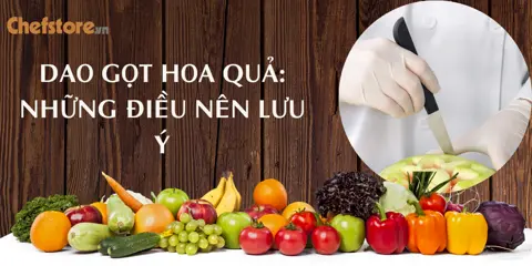 Bộ dao gọt hoa quả: Những điều nên lưu ý