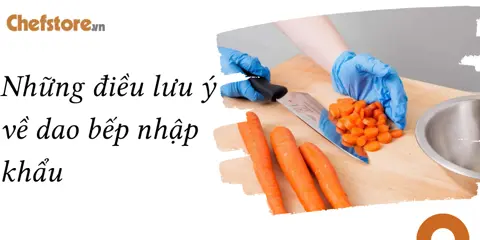 Những điều lưu ý về dao bếp nhập khẩu