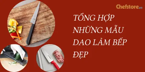 Tổng hợp những mẫu dao làm bếp đẹp