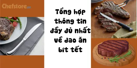 Tổng hợp thông tin đầy đủ nhất về dao ăn bít tết